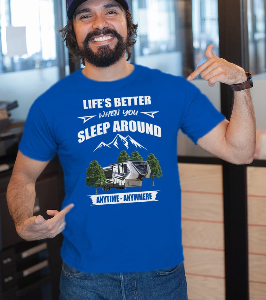Life's Better When You Sleep Around Grand Design Momentum 351M Anytime Anywhere T-Shirt