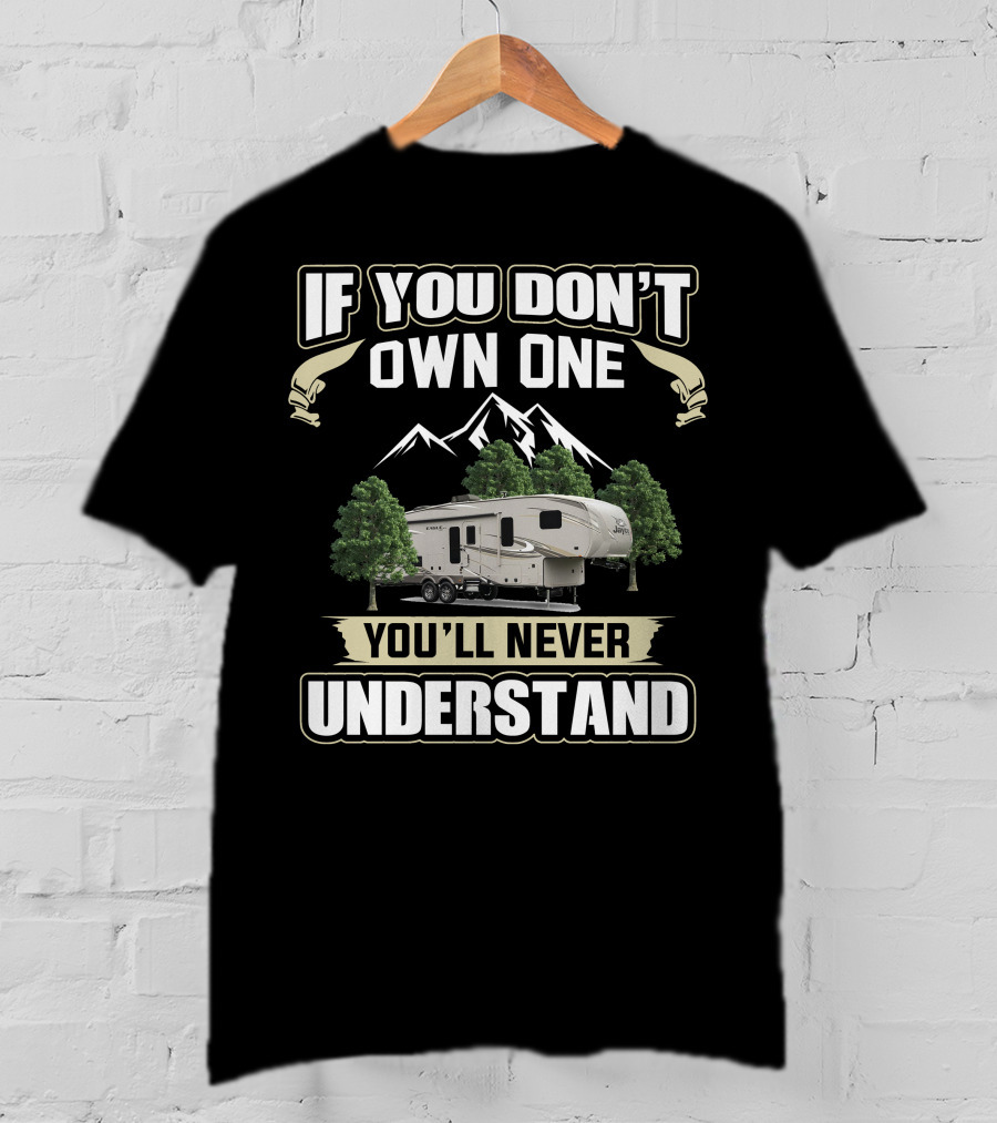 If You Don't Own One You'll Never Understand Jayco Eagle HT 30.5 MLOK Mountain Trees Camper T-Shirt