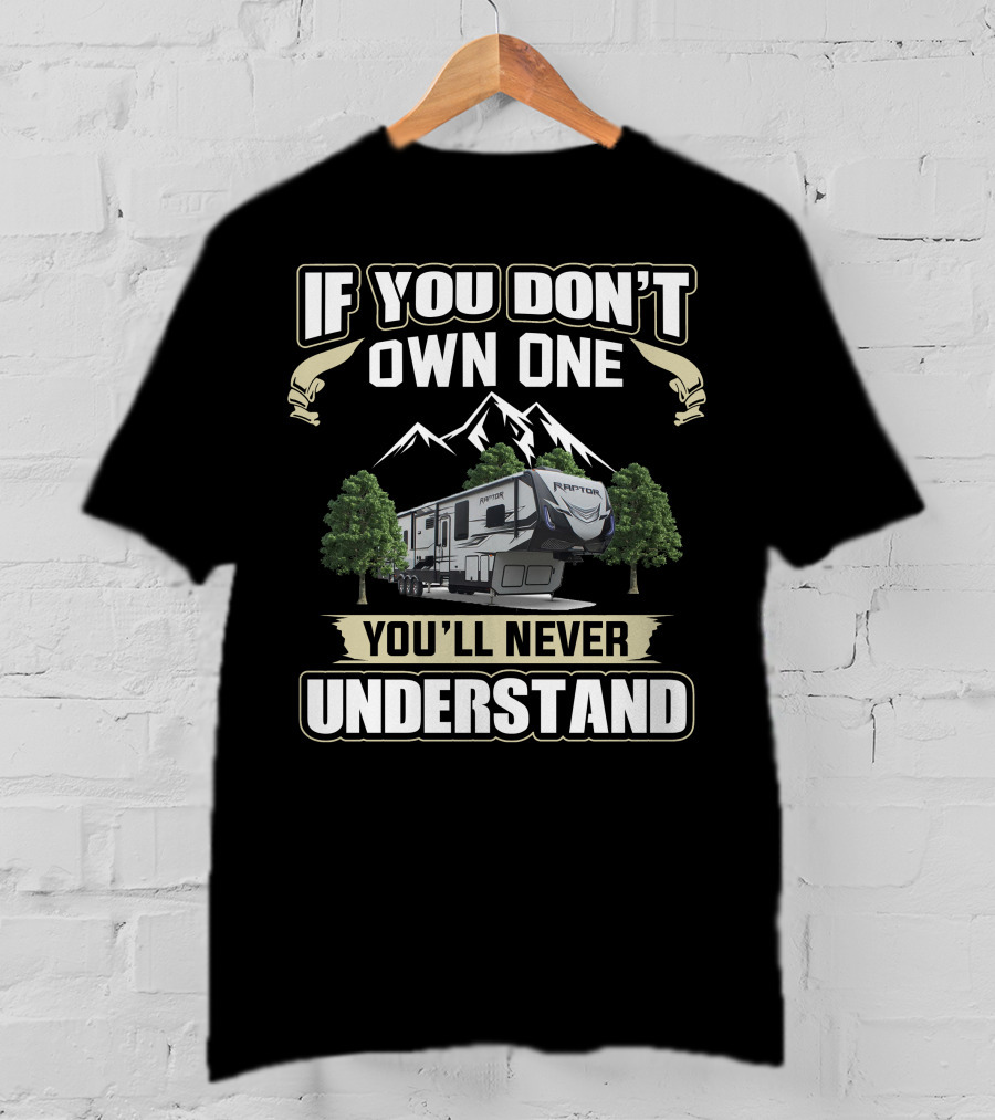 If You Don't Own One You'll Never Understand Keystone Raptor Toy Hauler T-Shirt