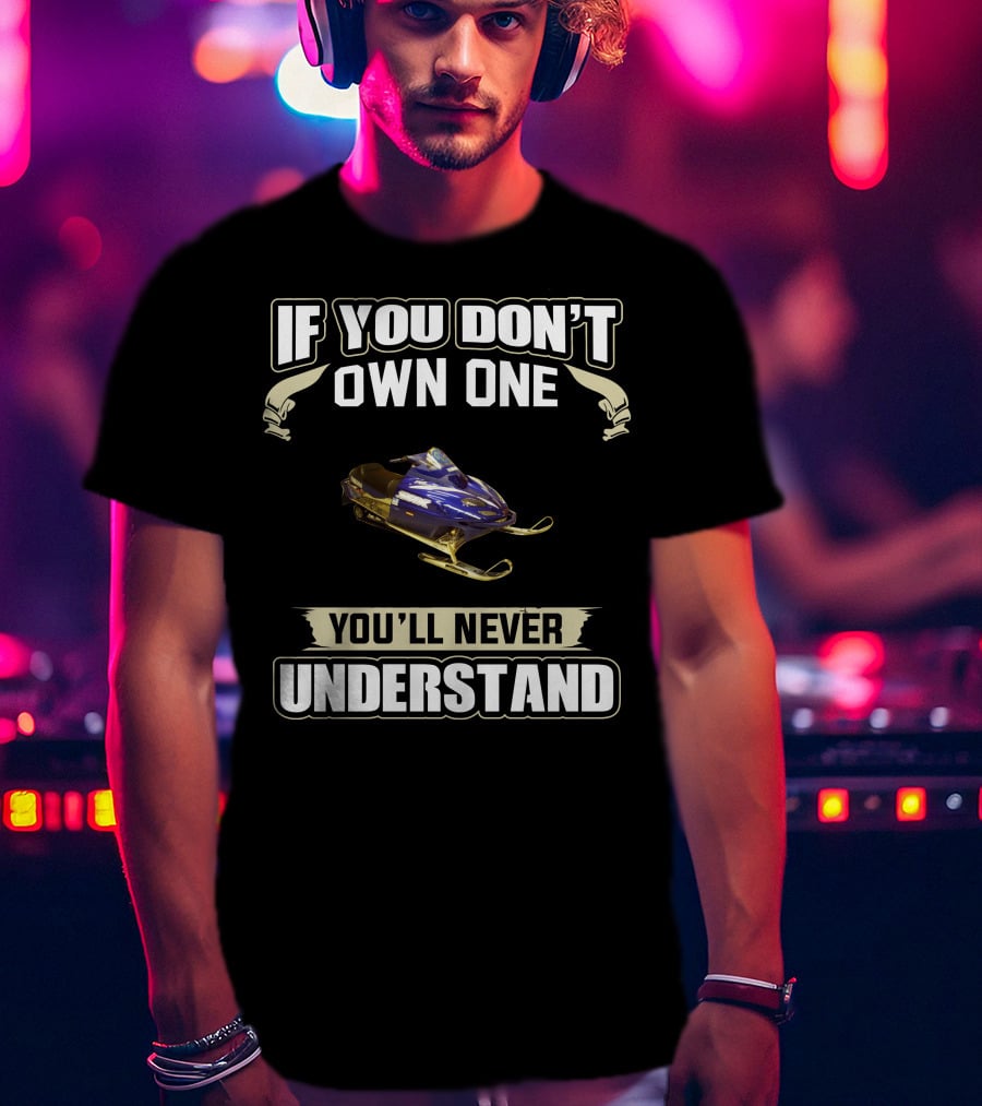 If You Don't Own One You'll Never Understand Yamaha SRX 700 T-Shirt