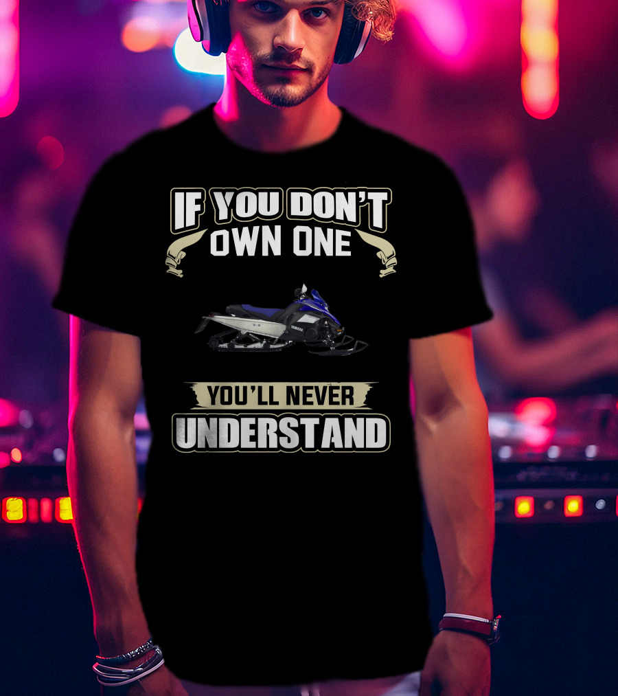 If You Don't Own One You'll Never Understand Yamaha Nytro T-Shirt