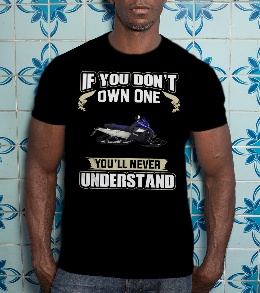 If You Don't Own One You'll Never Understand Yamaha Nytro T-Shirt