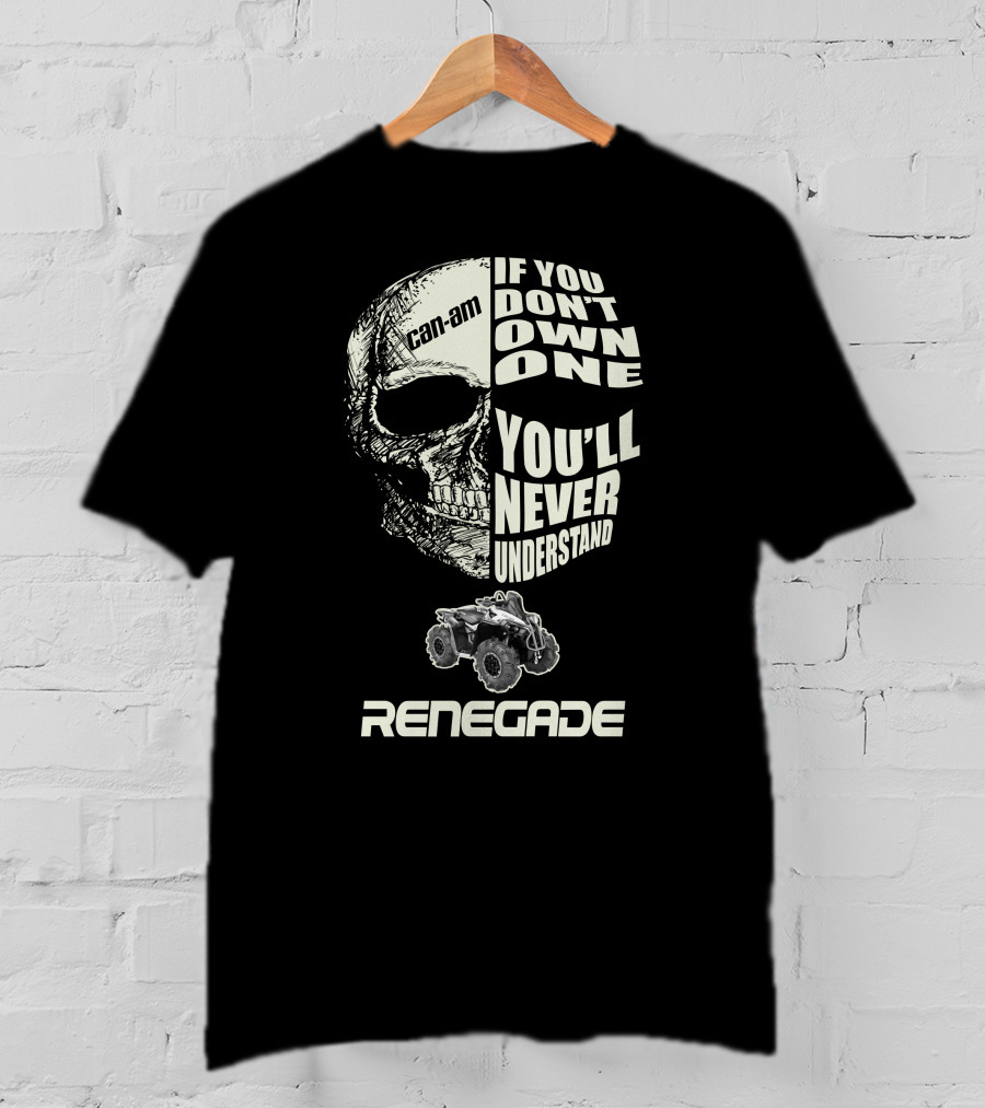 Can-Am Renegade Skull If You Don't Own One You'll Never Understand T-Shirt