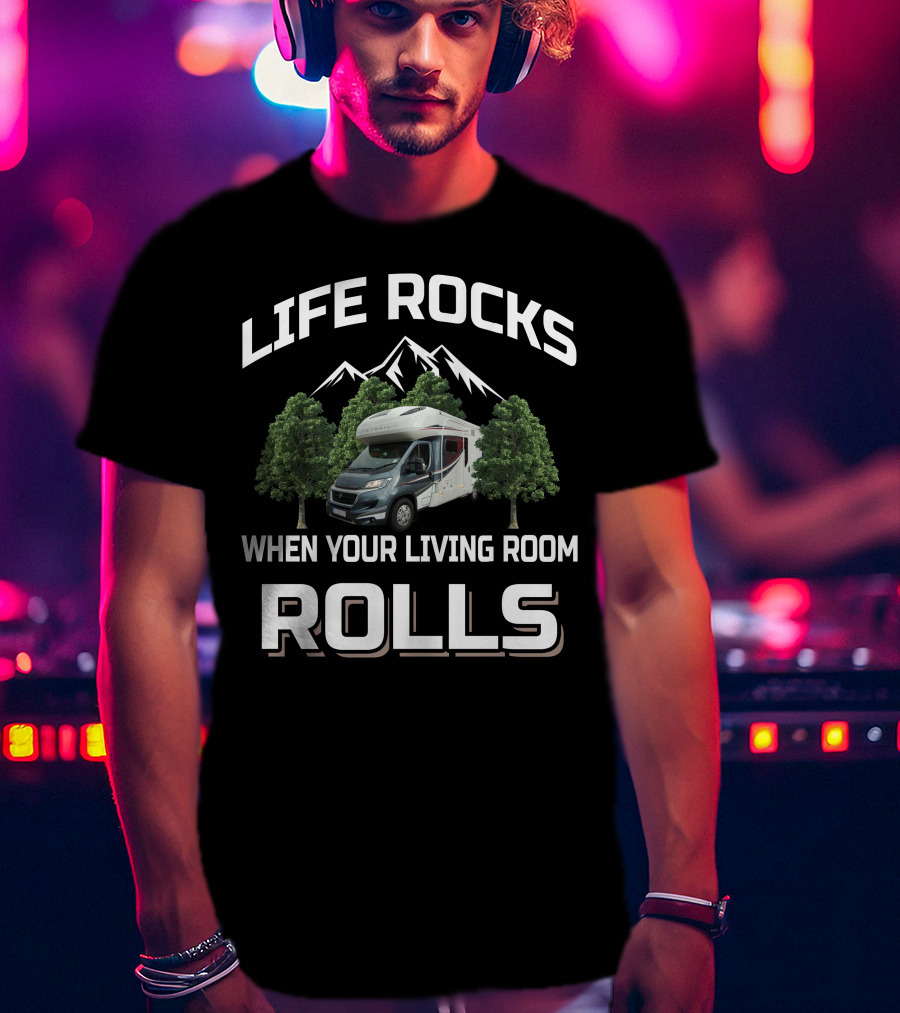 Life Rocks When Your Living Room Rolls Autotrail RV T-Shirt