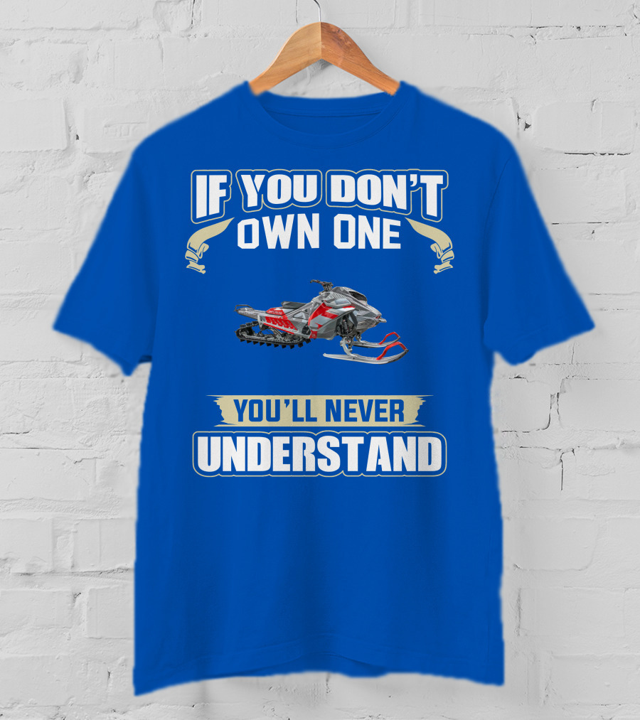 If You Don't Own One You'll Never Understand Ski Doo Snowmobile T-Shirt