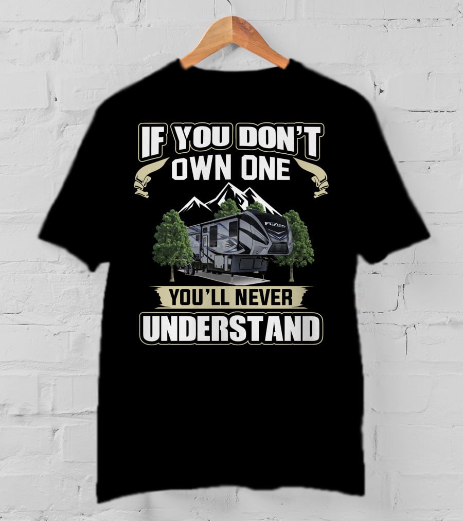 If You Don't Own One You'll Never Understand Keystone Fuzion Camping Mountains Trees T-Shirt