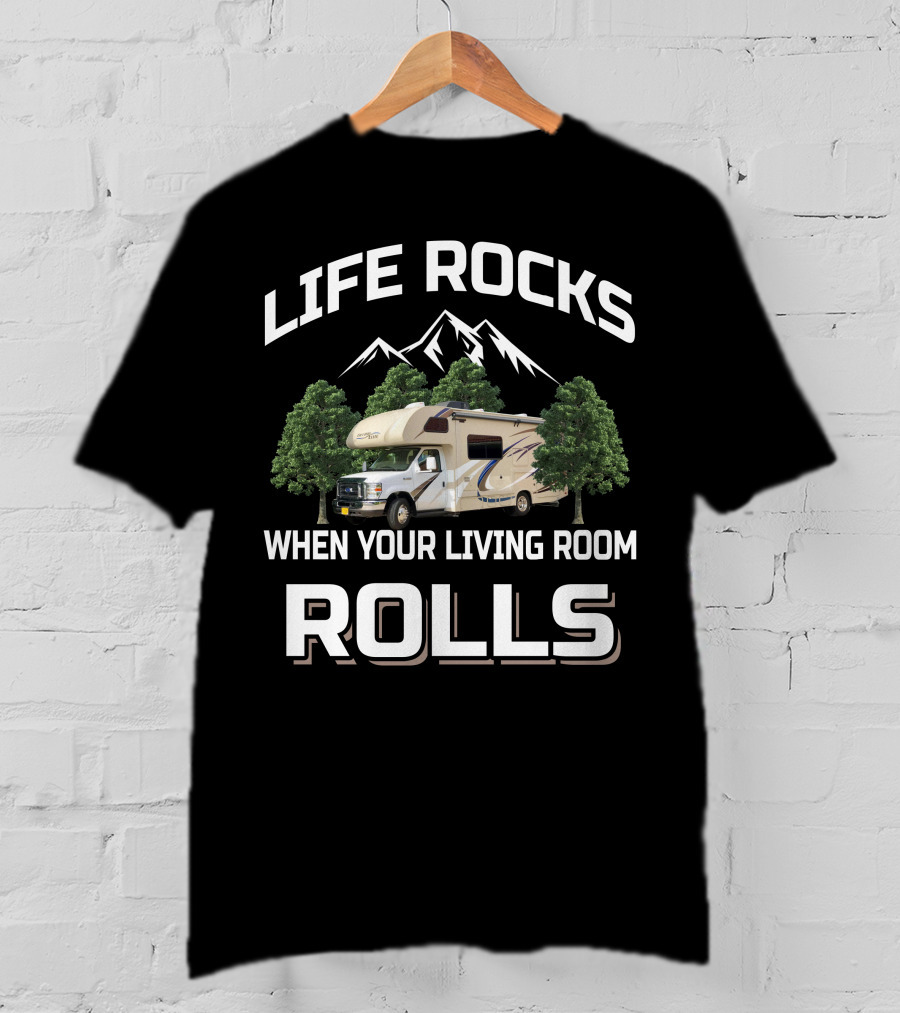 Life Rocks When Your Living Room Rolls Mountain RV T-Shirt