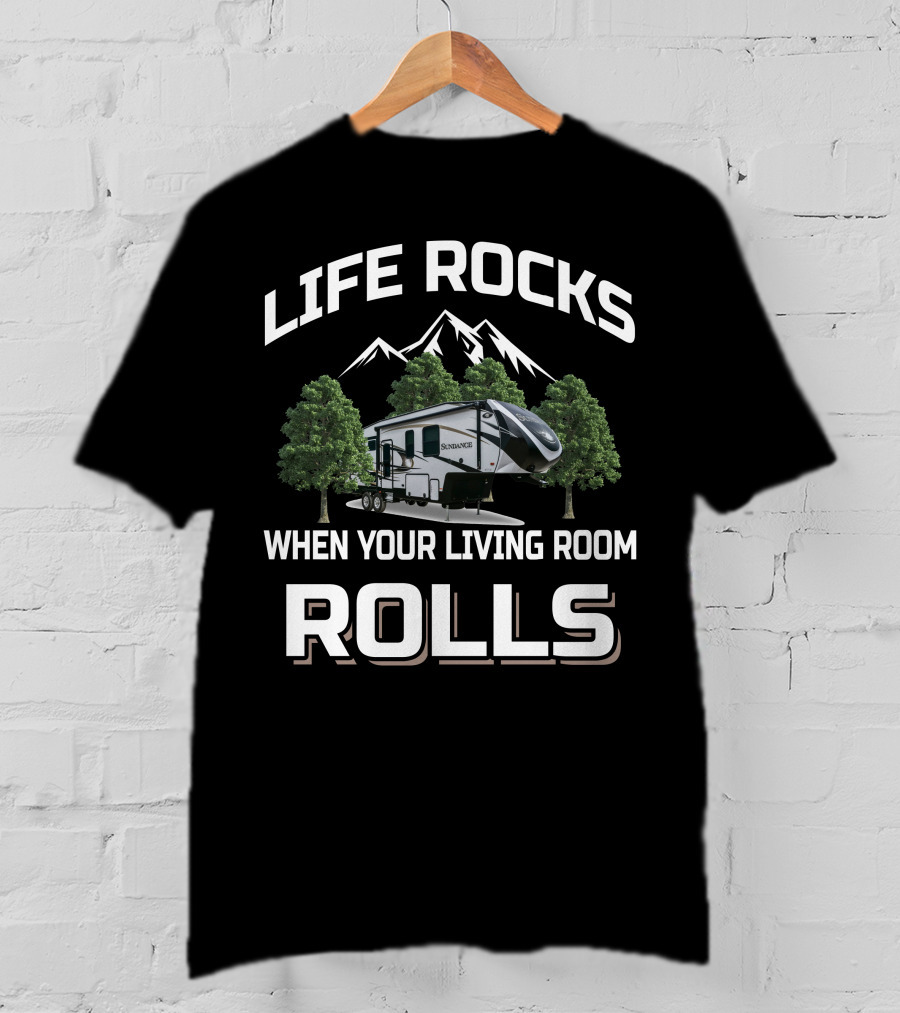 Life Rocks When Your Living Room Rolls Heartland Rv Sundance T-Shirt