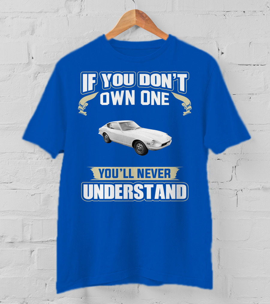 Nissan If You Don't Own One You'll Never Understand T-Shirt