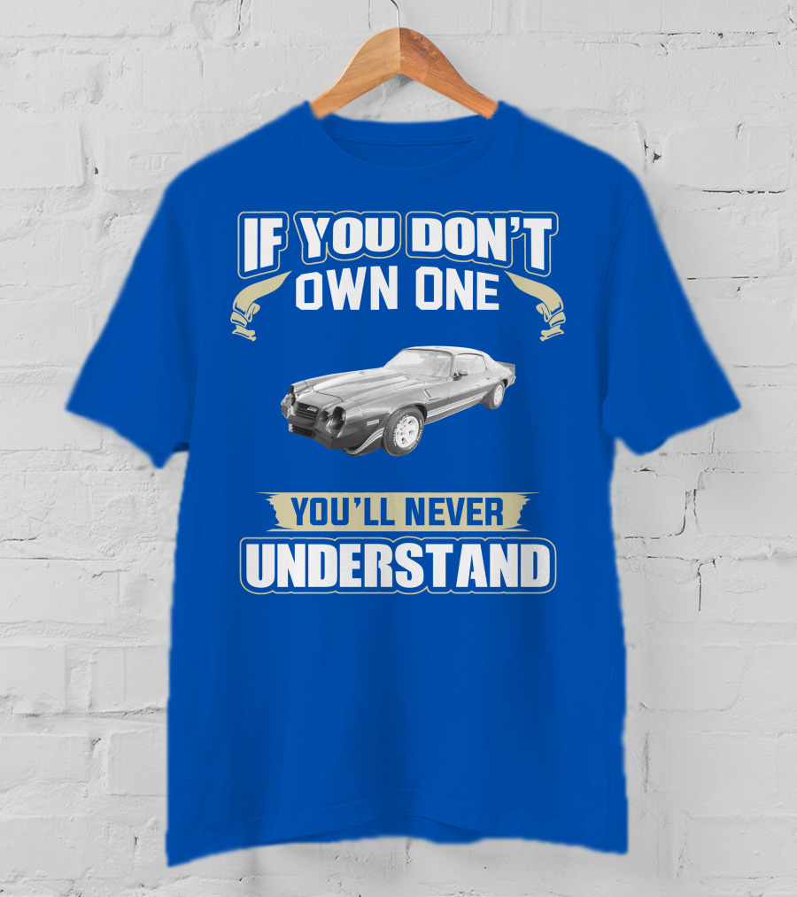 If You Don't Own One You'll Never Understand 1981 Chevrolet Camaro Z28 T-Shirt