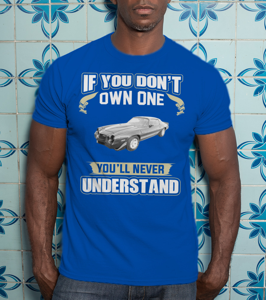 If You Don't Own One You'll Never Understand 1981 Chevrolet Camaro Z28 T-Shirt