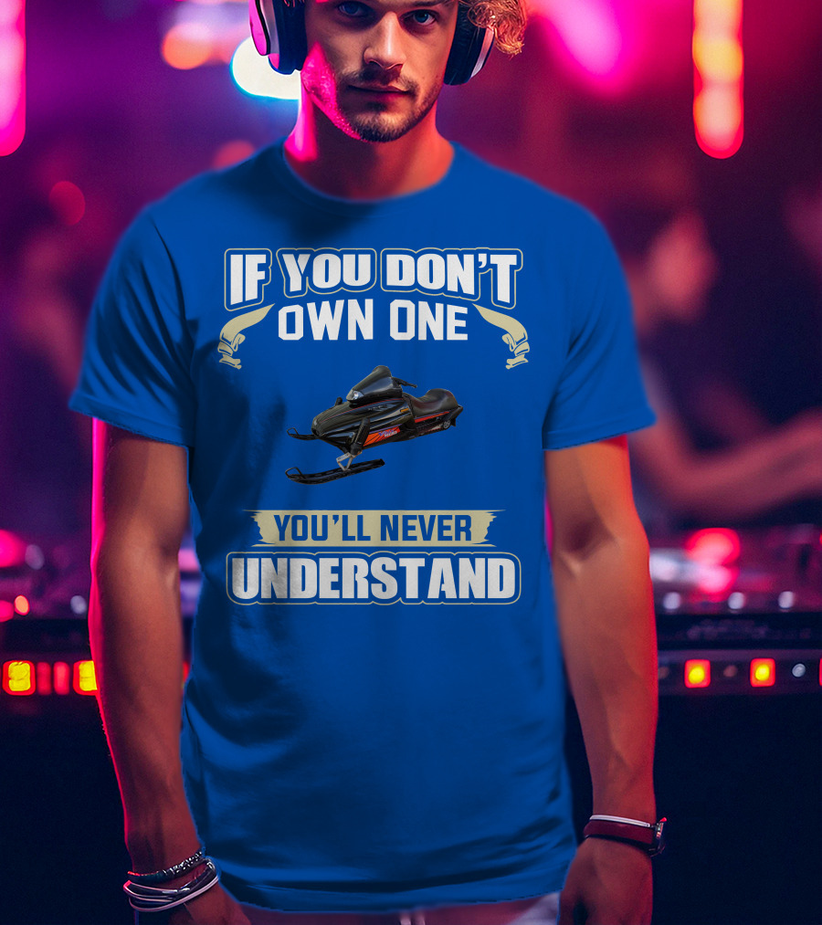 Yamaha V Max Snowmobiles If You Don't Own One You'll Never Understand T-Shirt