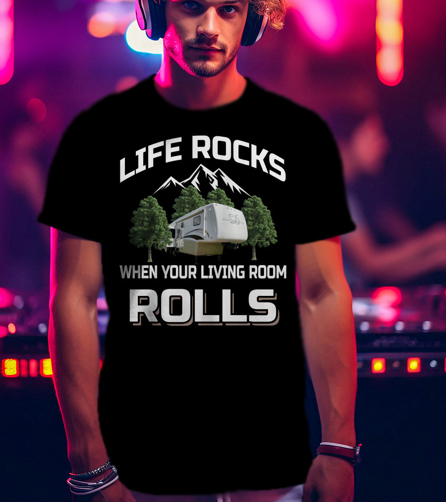 Life Rocks When Your Living Room Rolls Drv Mobile Suites T-Shirt