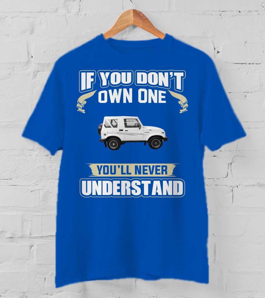 If You Don’t Own One You’ll Never Understand Suzuki Samurai T-Shirt