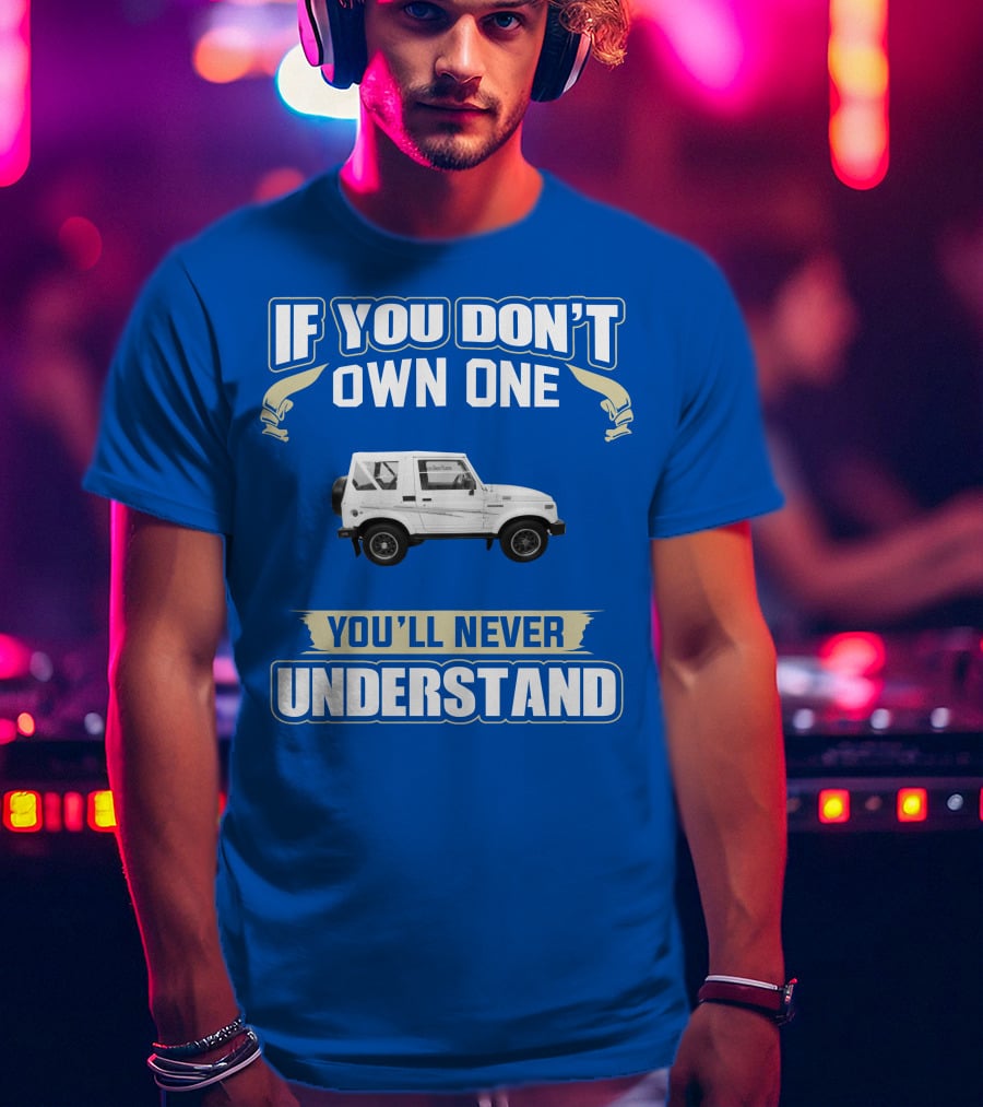 If You Don’t Own One You’ll Never Understand Suzuki Samurai T-Shirt