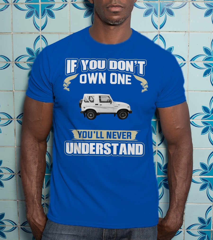 If You Don’t Own One You’ll Never Understand Suzuki Samurai T-Shirt