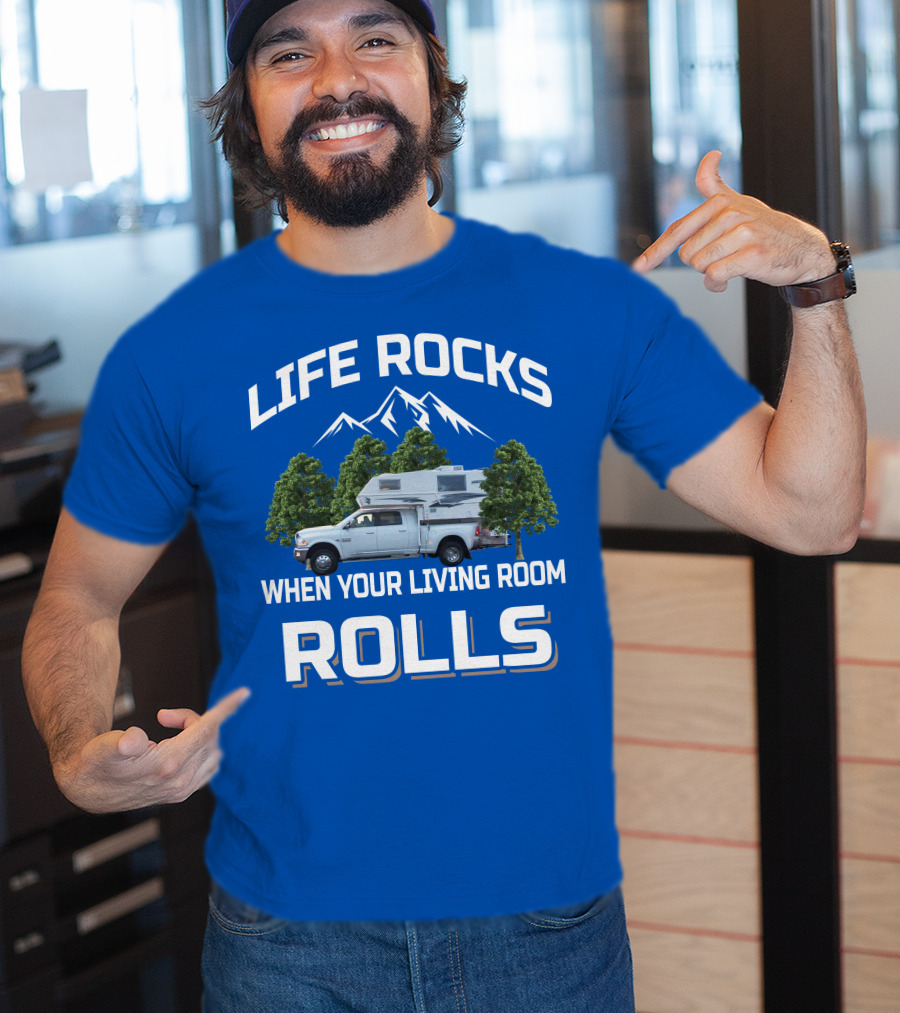 LIFE ROCKS WHEN YOUR LIVING ROOM ROLLS Truck Camper T-Shirt