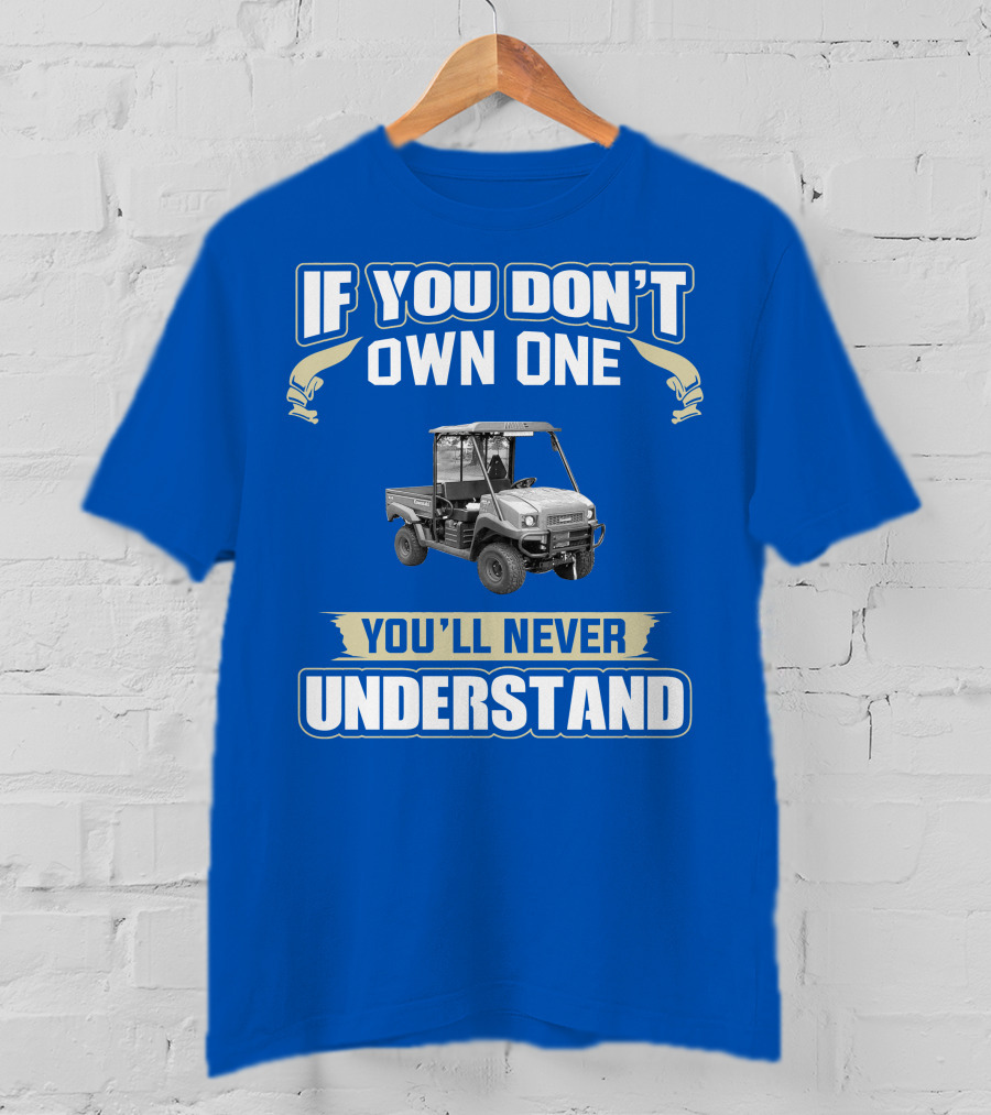 Kawasaki Mule If You Don't Own One You'll Never Understand T-Shirt