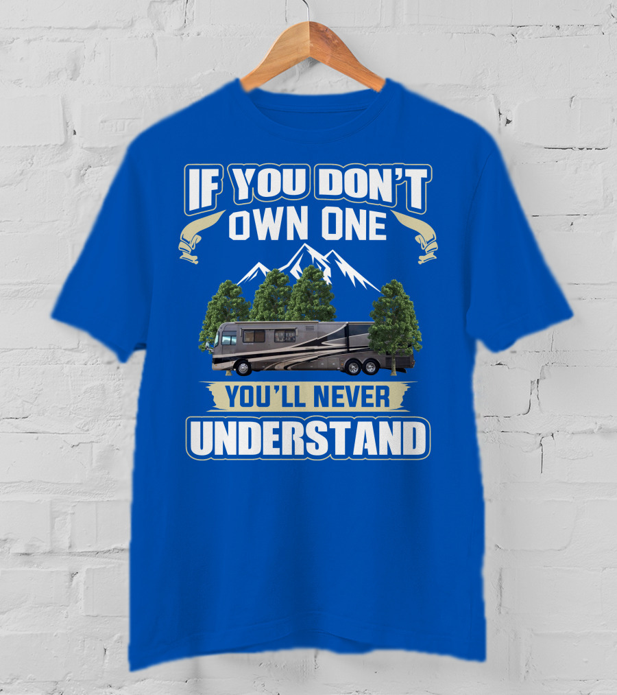 If You Don't Own One You'll Never Understand Holiday Rambler Motorhomes T-Shirt