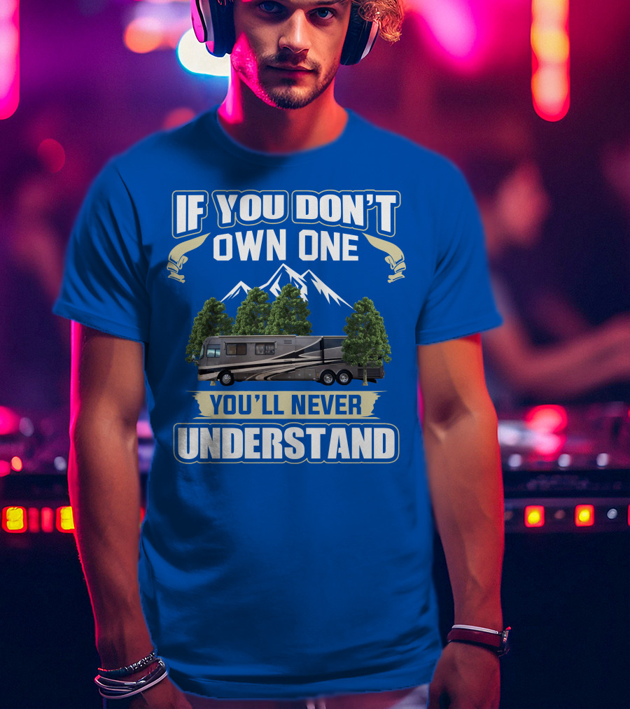 If You Don't Own One You'll Never Understand Holiday Rambler Motorhomes T-Shirt