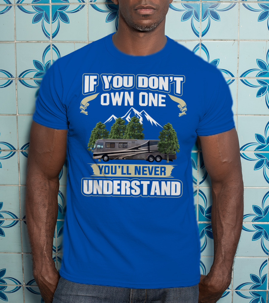 If You Don't Own One You'll Never Understand Holiday Rambler Motorhomes T-Shirt