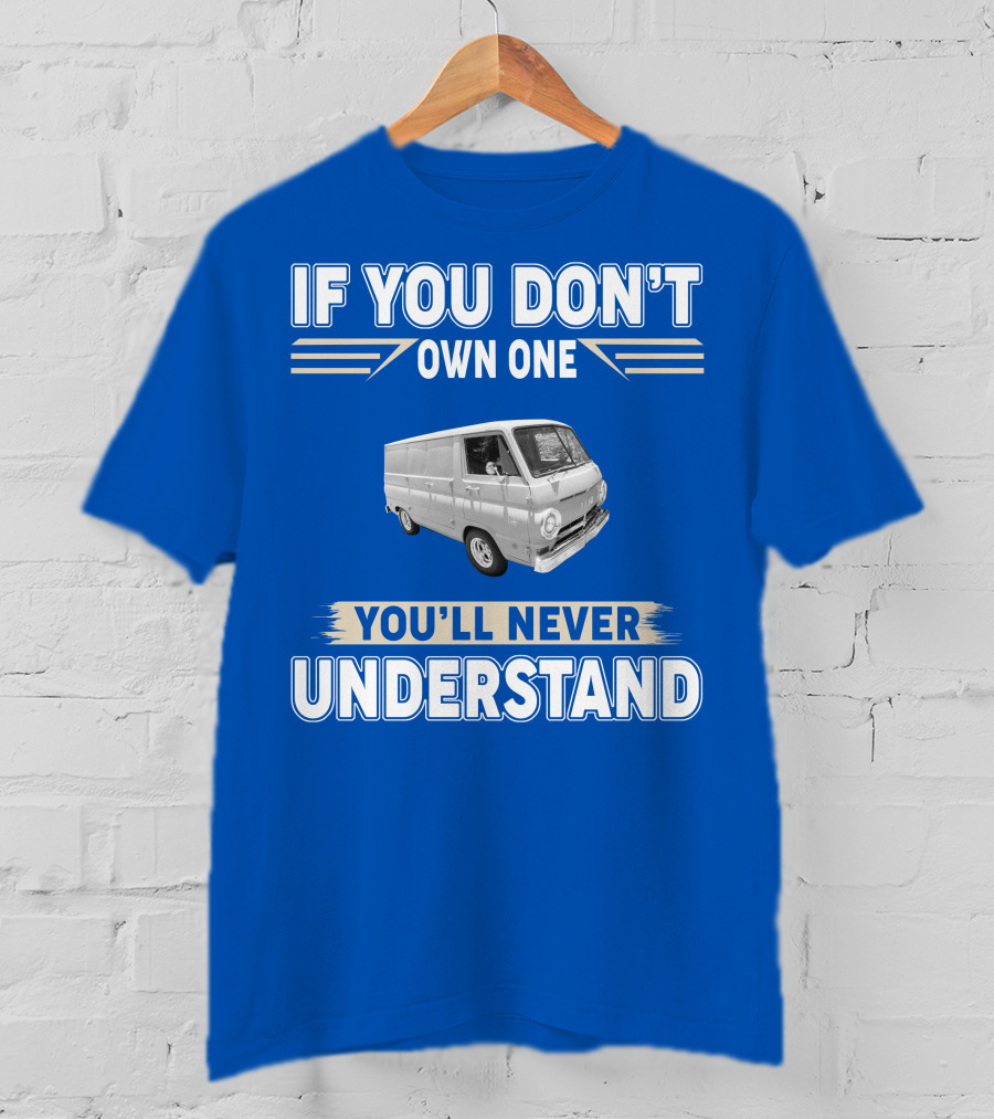 If You Don't Own One You'll Never Understand Dodge Vans T-Shirt