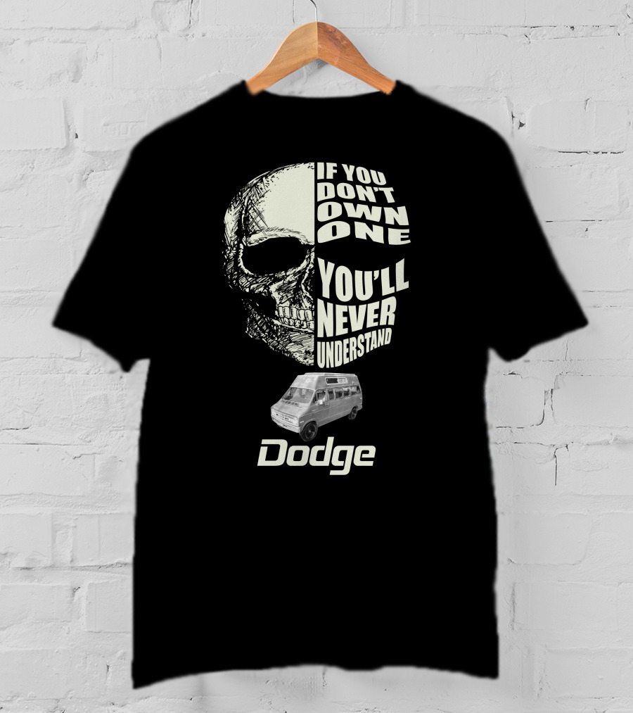 If You Don't Own One You'll Never Understand Dodge Van T-Shirt
