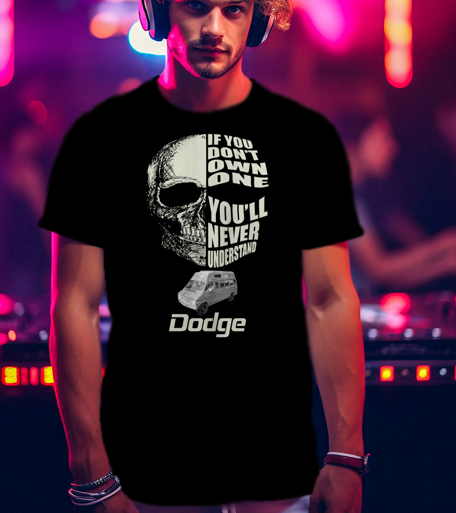 If You Don't Own One You'll Never Understand Dodge Van T-Shirt