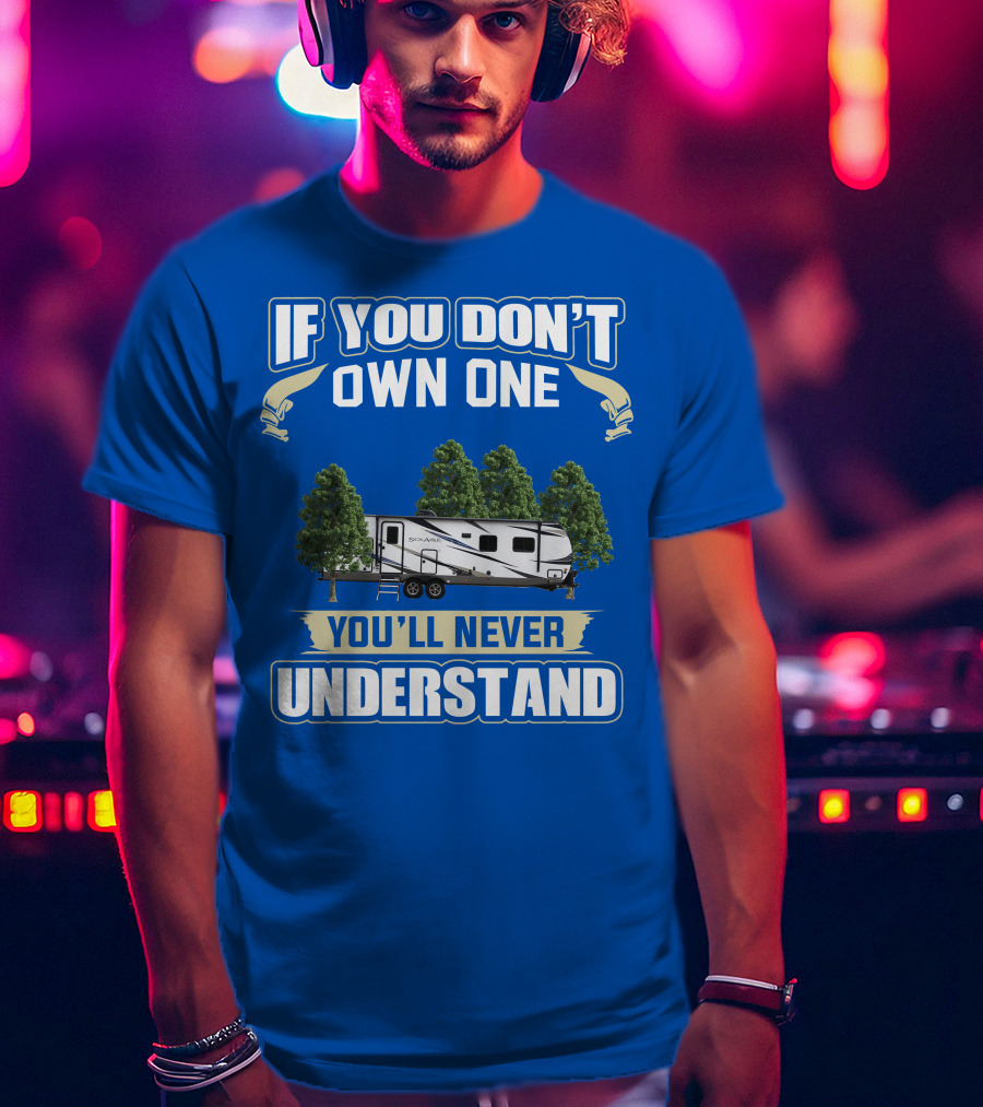If You Don't Own One You'll Never Understand Forest River Palomino RV T-Shirt