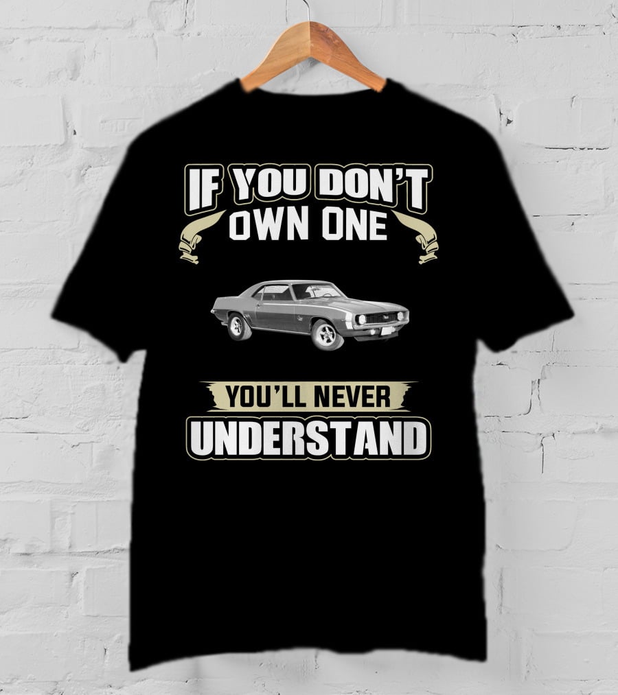 1969 Camaro If You Don’t Own One You’ll Never Understand T-Shirt