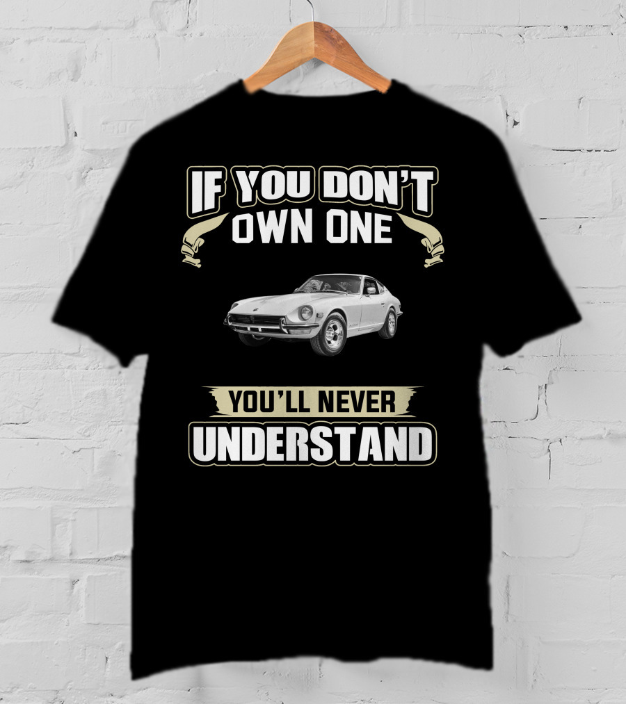If You Don't Own One Datsun 280 ZX You'll Never Understand T-Shirt