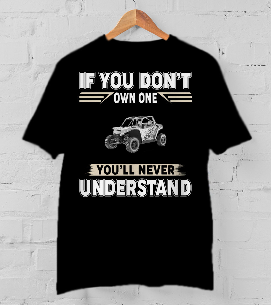 If You Don't Own One You'll Never Understand Arctic Cat 1000 Wildcat XX T-Shirt
