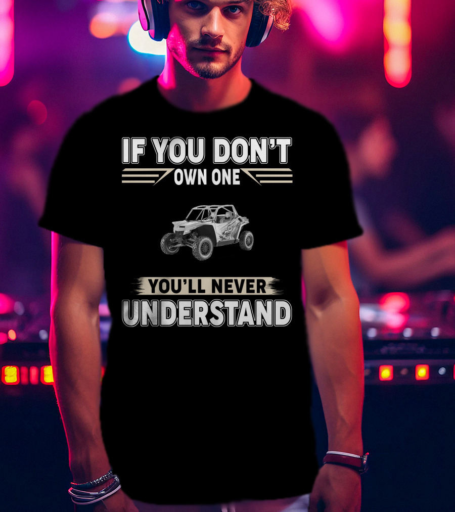 If You Don't Own One You'll Never Understand Arctic Cat 1000 Wildcat XX T-Shirt