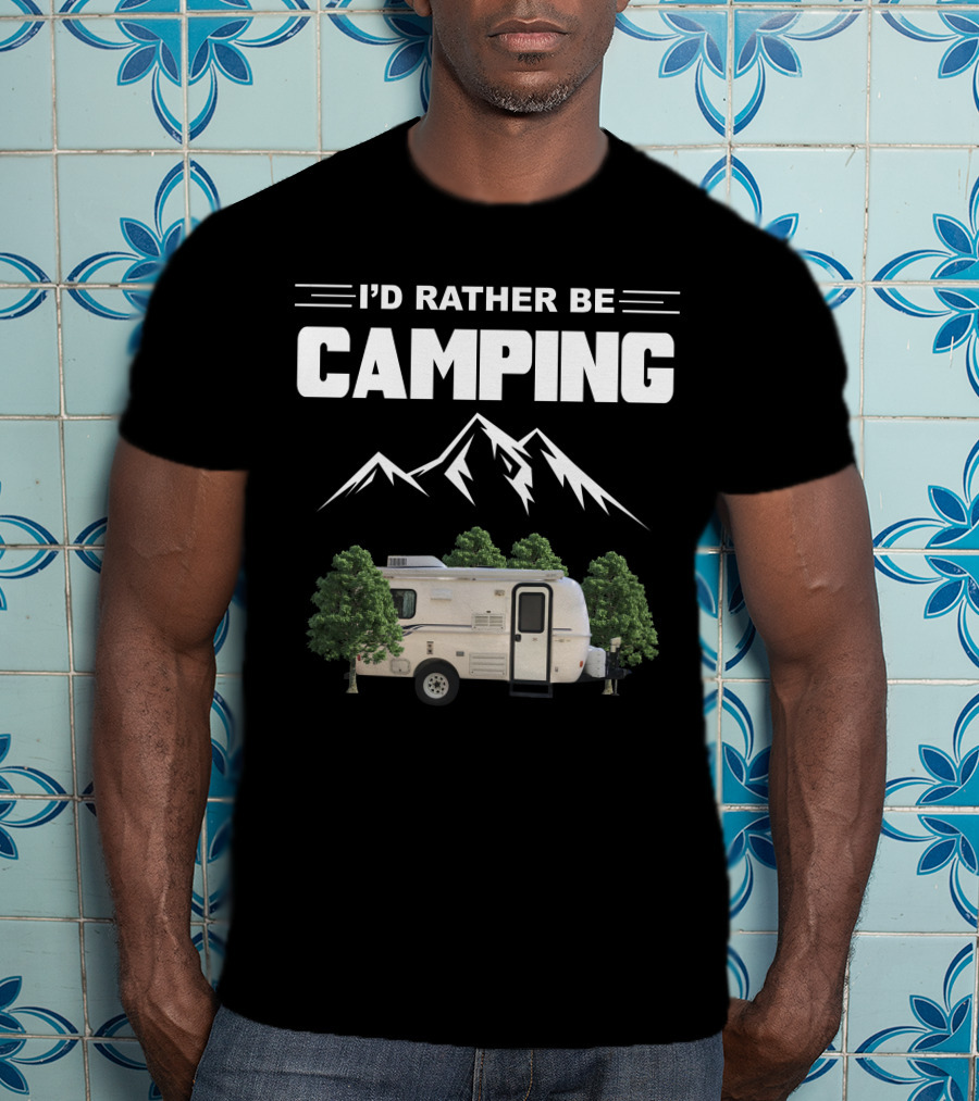 I'D RATHER BE CAMPING Casita Caravan Mountain Forest Adventure T-Shirt
