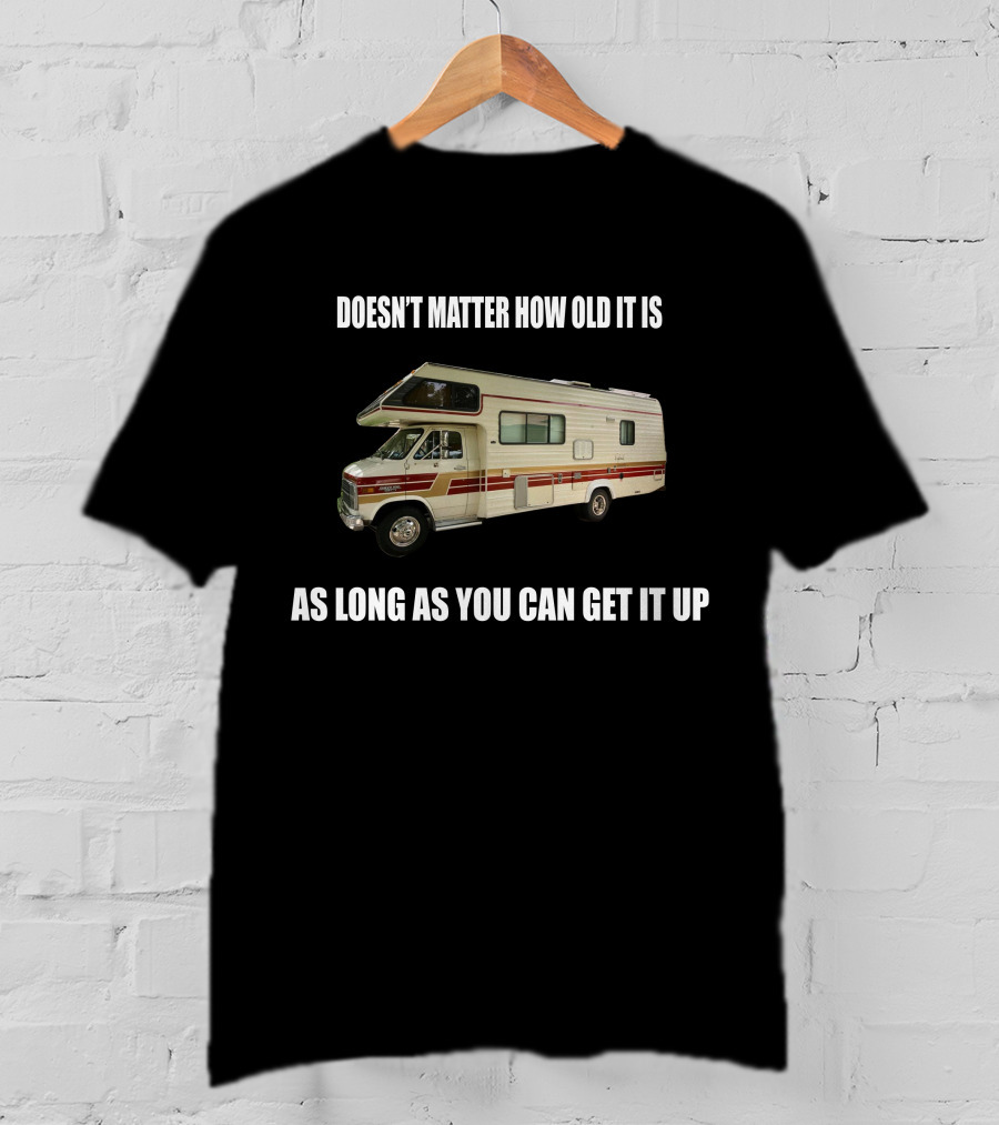 Doesn't Matter How Old It Is As Long As You Can Get It Up Vintage Class C Motorhomes T-Shirt