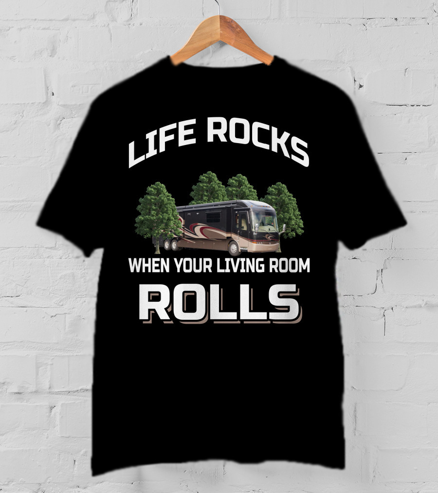 Life Rocks When Your Living Room Rolls Entegra Motorhomes T-Shirt