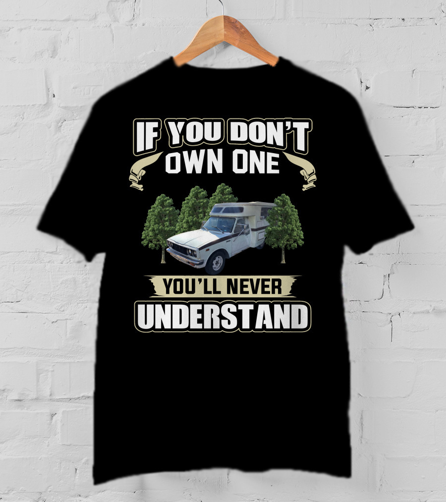 If You Don't Own One Toyota Chinook You'll Never Understand T-Shirt