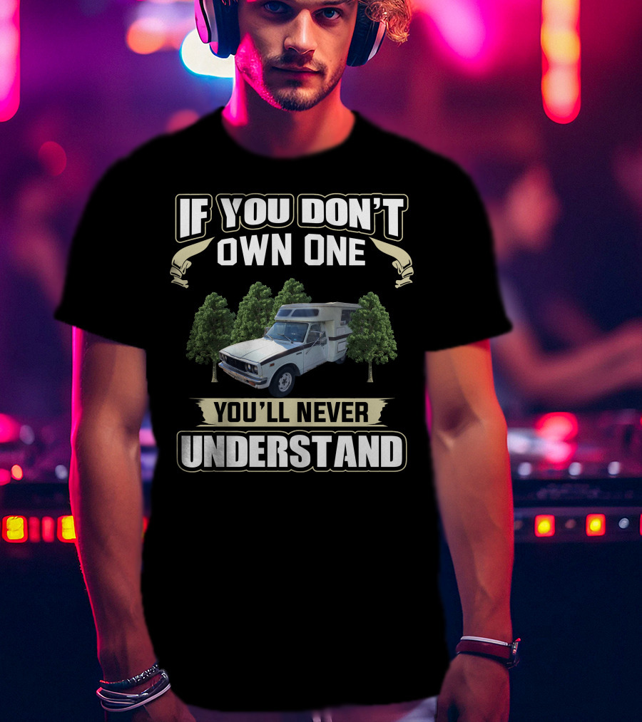 If You Don't Own One Toyota Chinook You'll Never Understand T-Shirt
