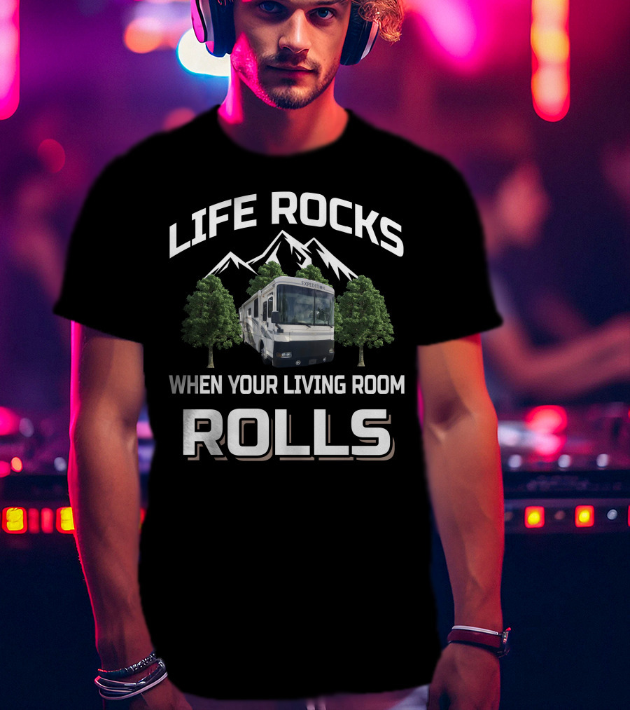 Life Rocks When Your Living Room Rolls Expedition T-Shirt