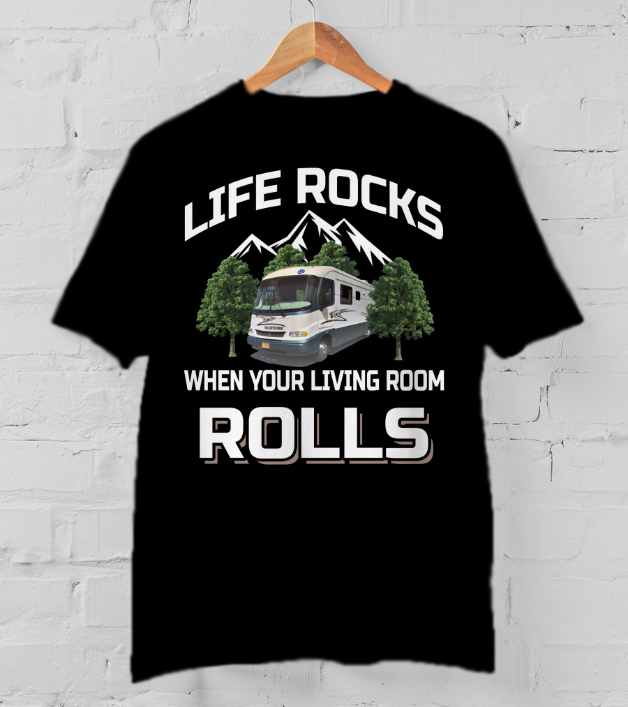Life Rocks When Your Living Room Rolls Holiday Rambler Vacationer T-Shirt