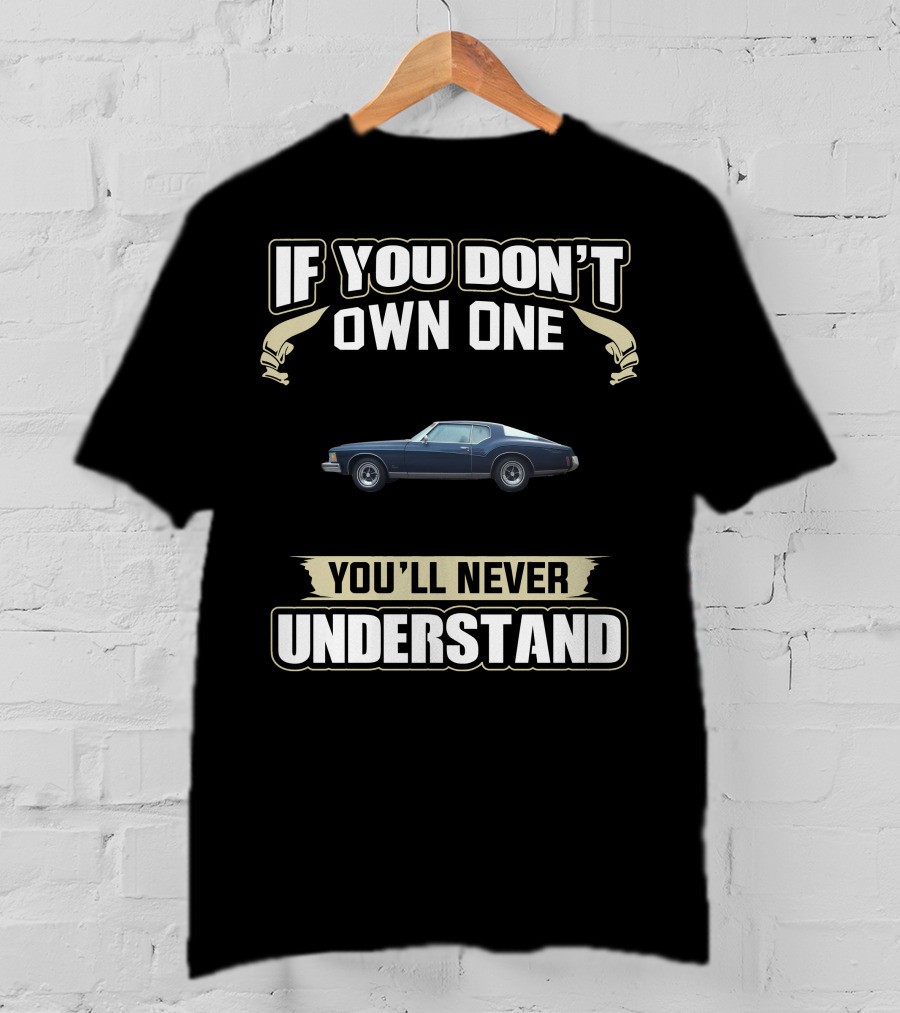 If You Don't Own One 1973 Riviera You'll Never Understand T-Shirt