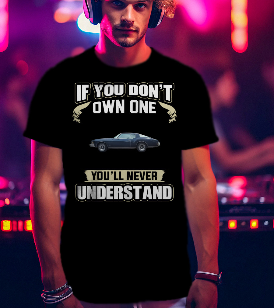 If You Don't Own One 1973 Riviera You'll Never Understand T-Shirt