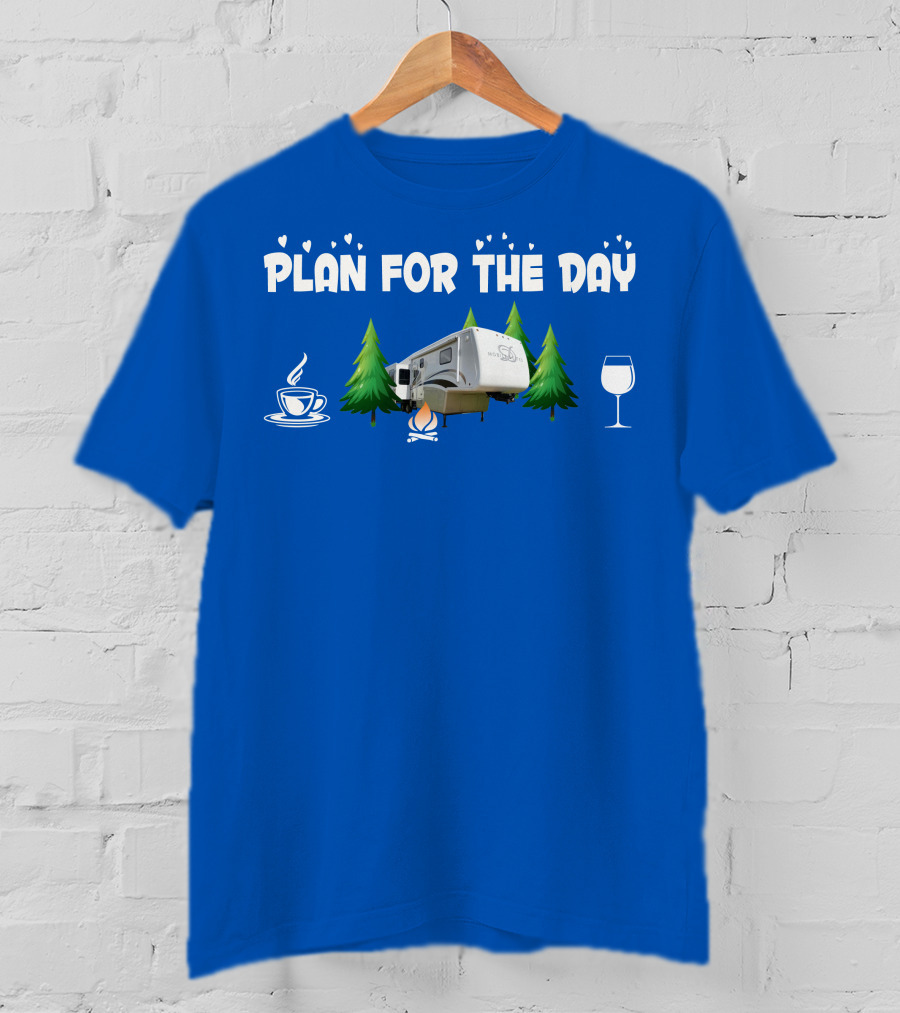 PLAN FOR THE DAY DRV Luxury RV Coffee Campfire Wine Trees T-Shirt