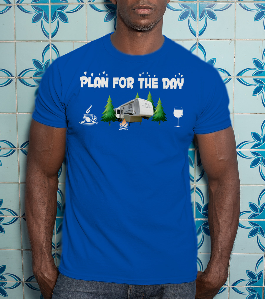 PLAN FOR THE DAY DRV Luxury RV Coffee Campfire Wine Trees T-Shirt