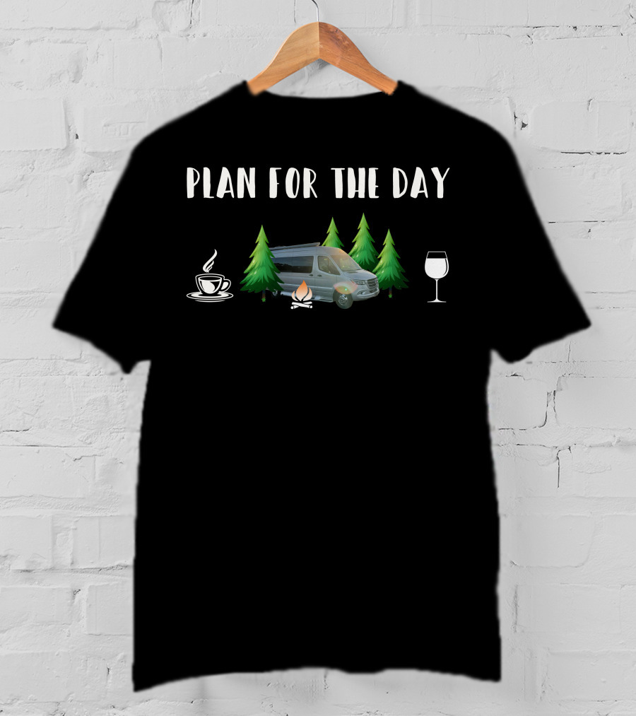 Plan For The Day Coffee Campfire Coachmen Galleria RV Wine T-Shirt