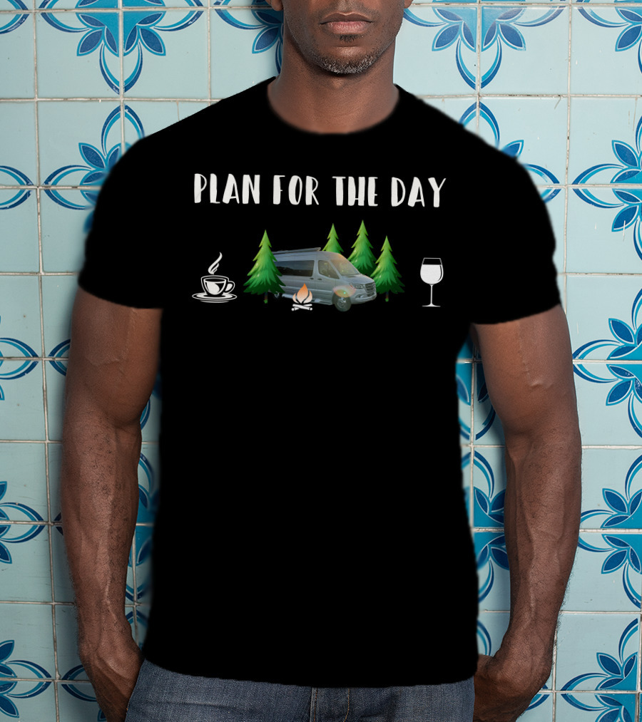 Plan For The Day Coffee Campfire Coachmen Galleria RV Wine T-Shirt
