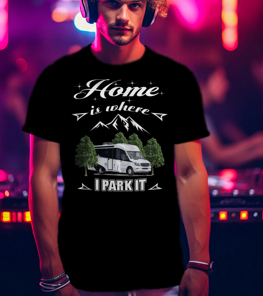 Home Is Where I Park It Leisure Travel Vans T-Shirt