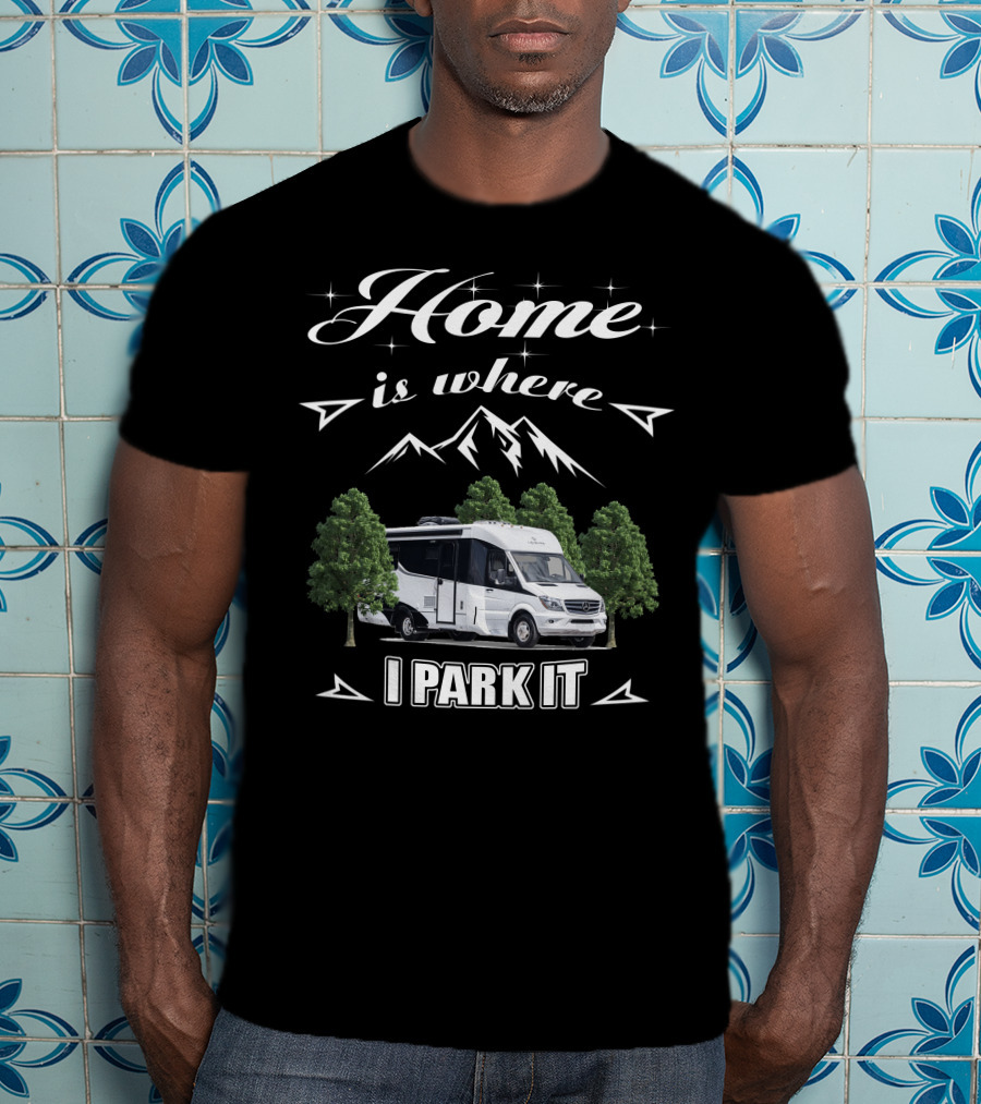 Home Is Where I Park It Leisure Travel Vans T-Shirt