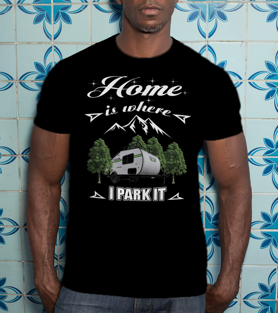 Home Is Where I Park It Viking Trailers T-Shirt