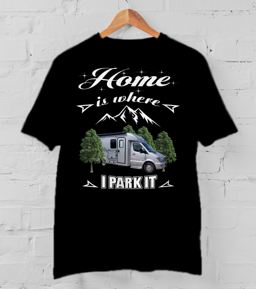 Home Is Where I Park It Pleasure Way XL RV T-Shirt